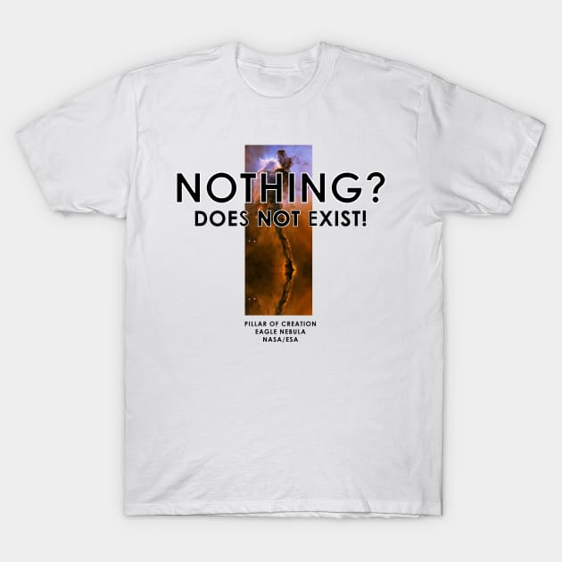 Nothing? Does Not Exist! T-Shirt by The Witness